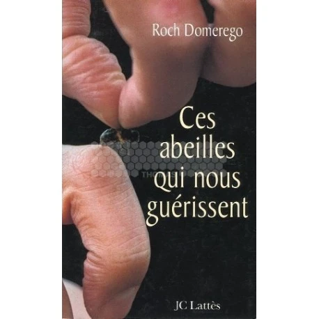 LIVRE - CES ABEILLES QUI NOUS GUERISSENT (ROCH DOMEREGO) 1 LIVRE - CES ABEILLES QUI NOUS GUERISSENT (ROCH DOMEREGO)