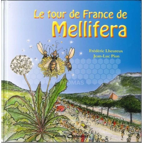 LIVRE - LE TOUR DE FRANCE DE MELLIFERA (LHEUREUX- PION) 1 LIVRE - LE TOUR DE FRANCE DE MELLIFERA (LHEUREUX- PION)